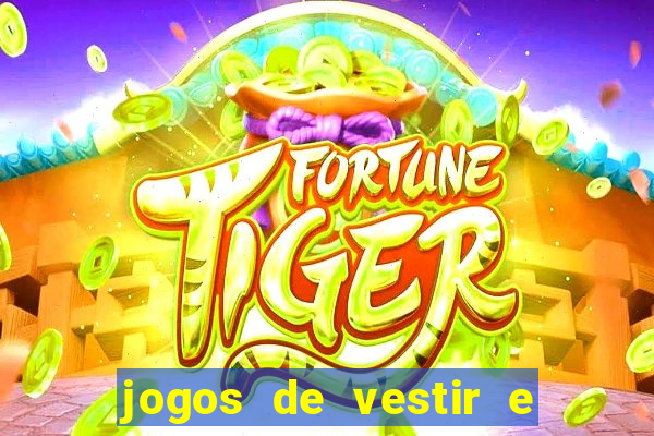 jogos de vestir e maquiar e arrumar o cabelo